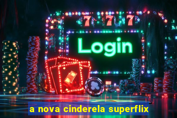 a nova cinderela superflix